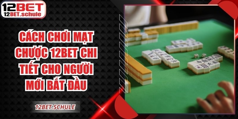 Cách Chơi Mạt Chược 12BET