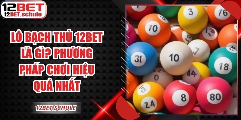 Lô Bạch Thủ 12BET