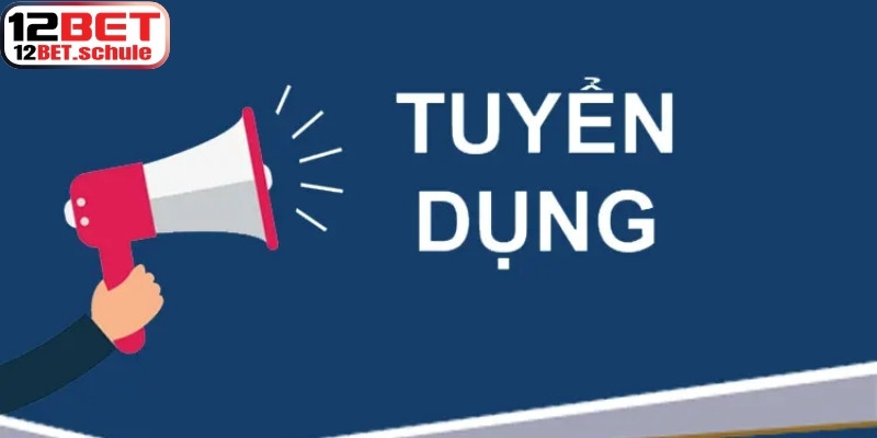 Tuyển dụng 12BET là cơ hội rất tốt để bạn có thể gia tăng kinh tế